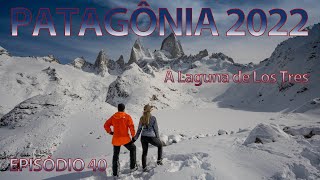 Patagônia 2022 EP 40 - A Laguna de Los Tres