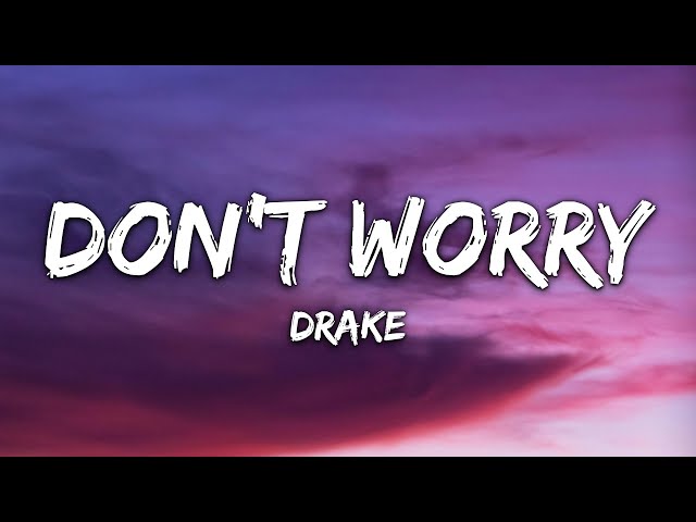 Drake - Don’t Worry (Lyrics)