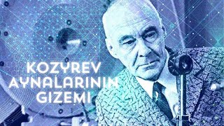 Kozyrev Aynalarının Gizemi