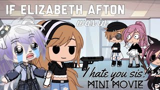 If Elizabeth Afton was in ‘I hate you sis!’ Mini Movie // GCMM //