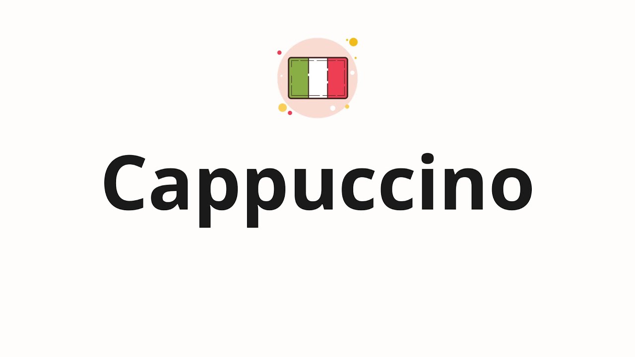 How to pronounce Cappuccino (Espresso coffee with steamed milk in