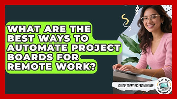 What Are The Best Ways To Automate Project Boards For Remote Work? - Guide To Work From Home