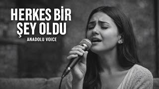Herkes Bir Şey Oldu - Türkçe Slow Anadolu Voice