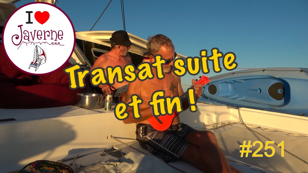 #251 Transat suite et fin !