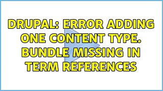 Drupal: Error adding one content type. Bundle missing in term references (2 Solutions!!)