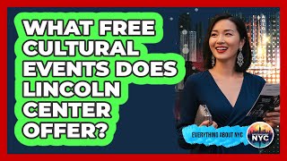 What Free Cultural Events Does Lincoln Center Offer? - Everything About NYC
