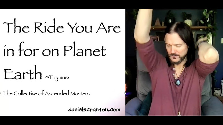 The Ride You Are in for on Planet Earth ∞Thymus, Channeled by Daniel Scranton