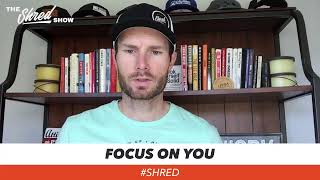 Shred Show #LIVE with Josh Pitts: Focus on YOU and STOP comparing yourself to others...
