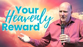 Your Heavenly Reward: the connection between your activity on earth, and heaven