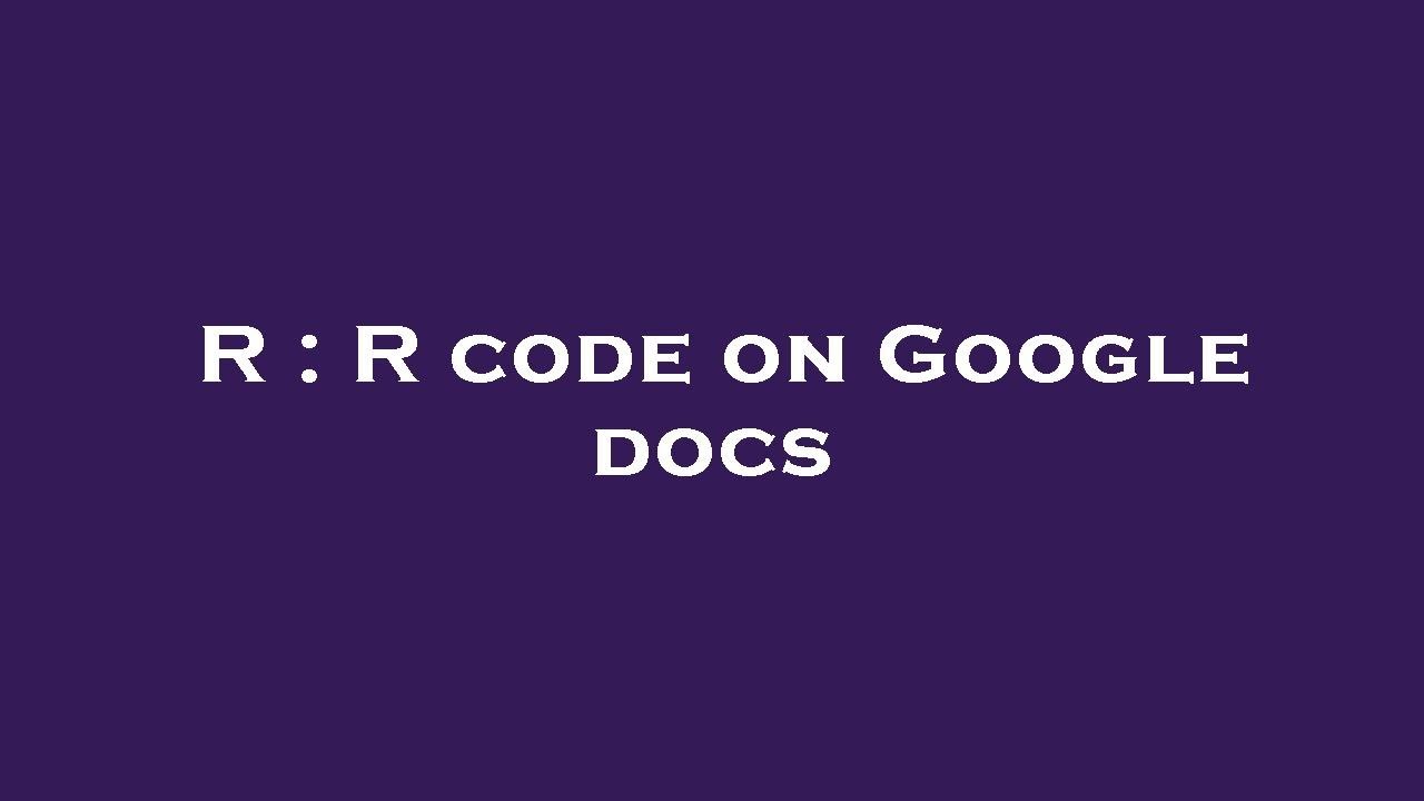 A Kew R Code R : R code on Google docs - YouTube