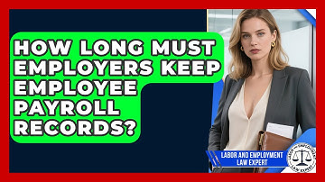 How Long Must Employers Keep Employee Payroll Records? - Labor and Employment Law Expert