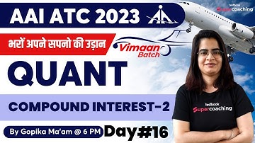 AAI ATC Quantitative Aptitude Classes 2023 | Compound Interest-2 |Day-16 AAI ATC 2023 | Gopika Ma