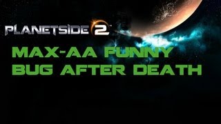 Planetside 2 MAX AA FUN BUG after Death