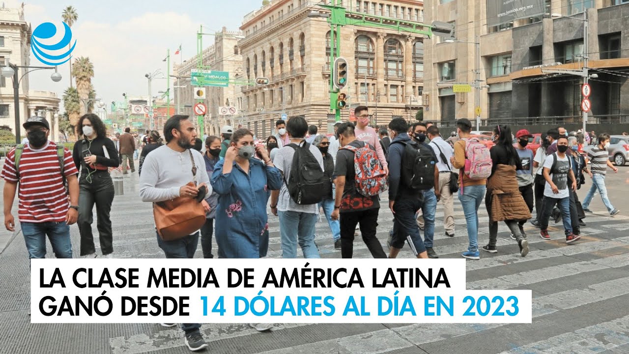 La clase media de América Latina ganó desde 14 dólares al día en 2023 ...