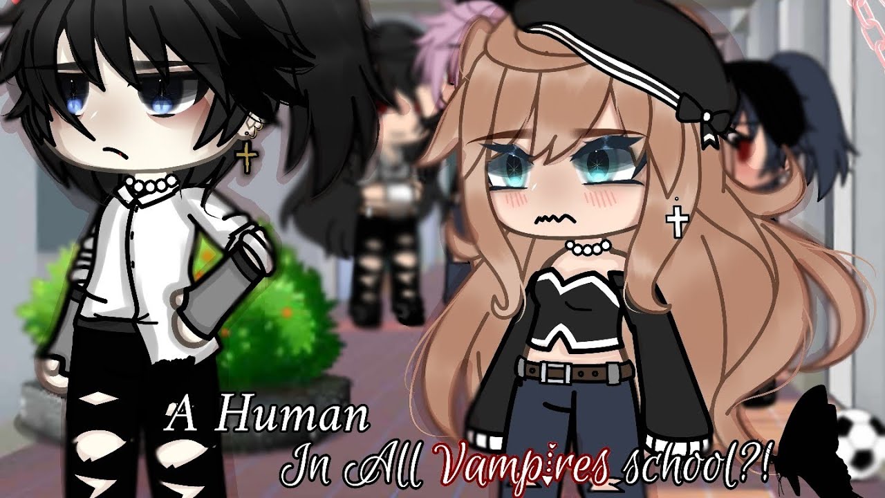 •A Human In An All Vampires School?!• ||GLMM by Itz LilyandRosie||