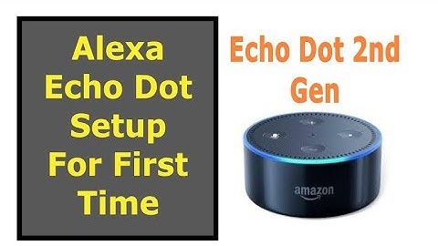 How to setup Alexa echo dot 2nd gen first time