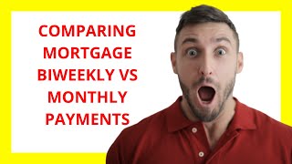 Comparing Mortgage Biweekly vs Monthly Payments