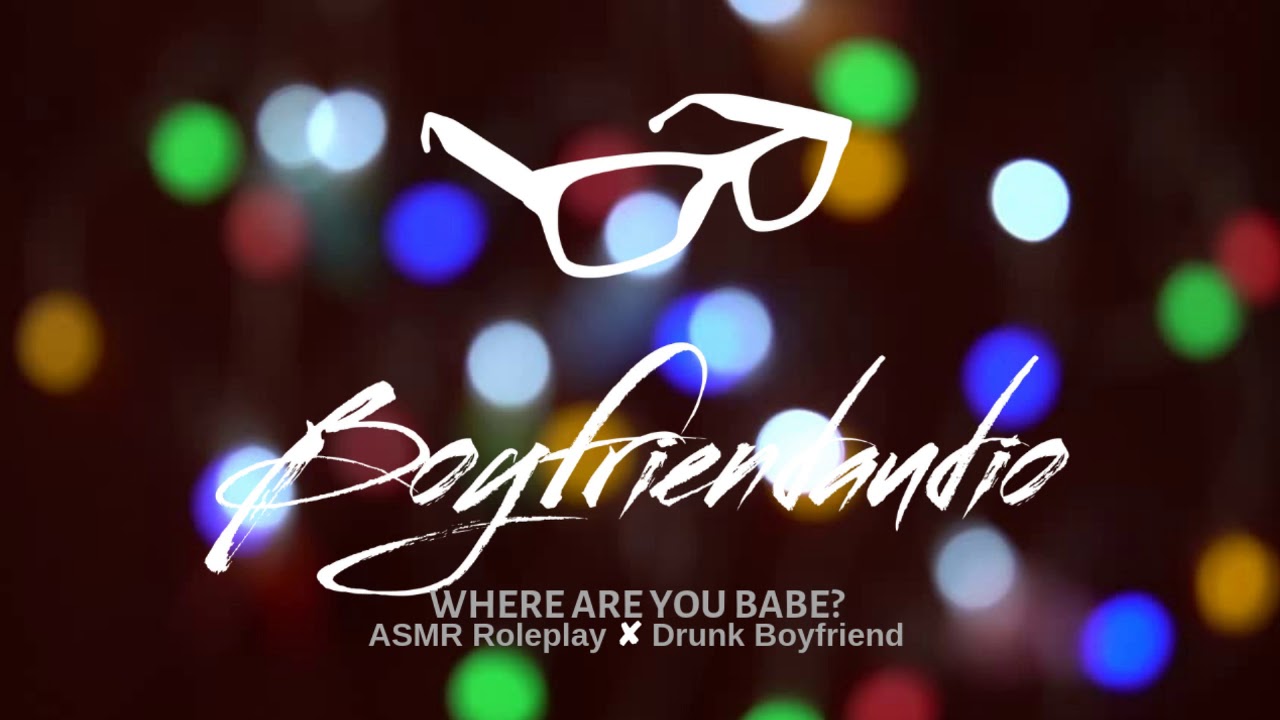 Where Are You Babe? [Drunk Boyfriend] ASMR
