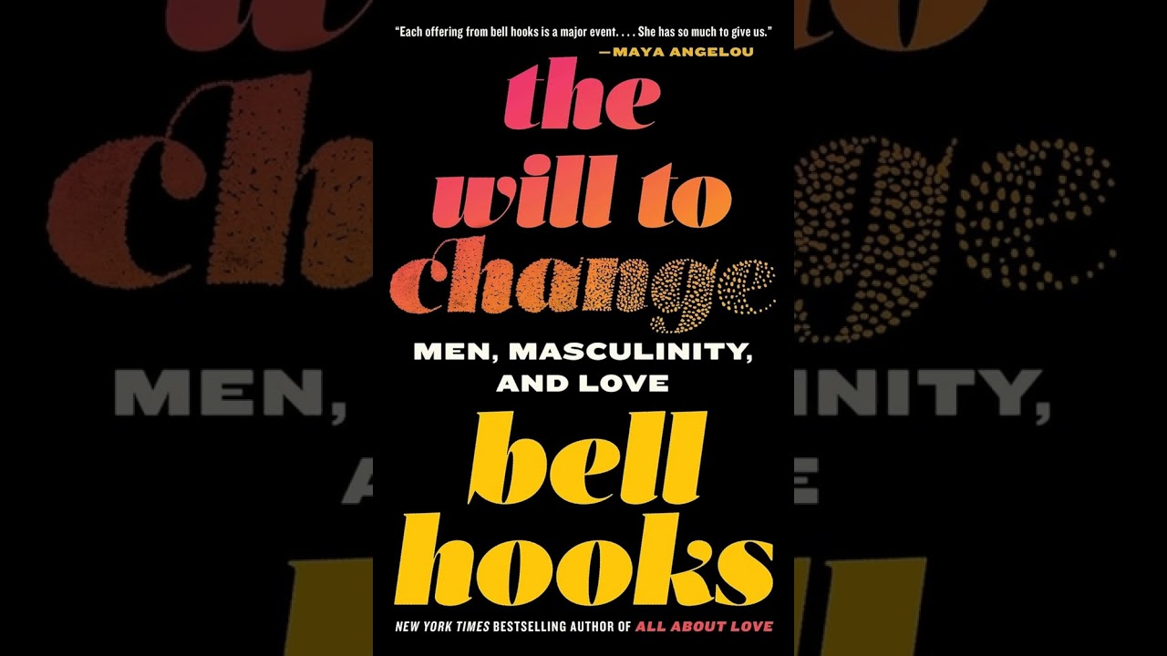 "The Will to Change" Chapter 1: Wanted: Men Who Love - bell hooks