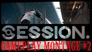 SESSION: Gameplay Montage #2
