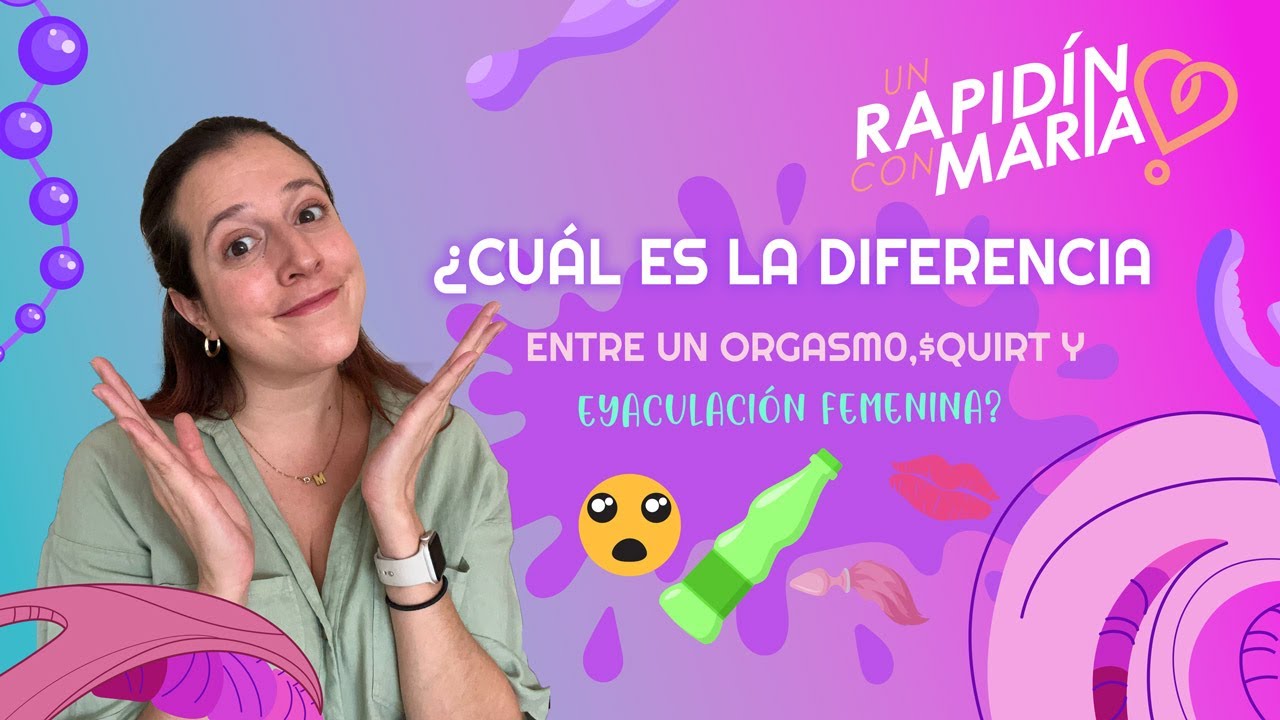 ¿Cuál es la diferencia entre un orgasm0, $quirt y eyaculación femenina?