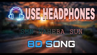 Sun Saheba Sun  Chal Tike Dusta Heba  8d Song Use Headphones Satya 3d 