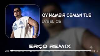 Oy Nambir Osman Tuş - Lvbel C5 (Erço Remix)
