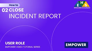 02 | How to Close Incident Report in EMPOWER | EHS & ESG Consultants
