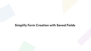 Build Forms Faster with Saved Fields | Formstack
