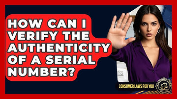 How Can I Verify The Authenticity Of A Serial Number? - Consumer Laws For You