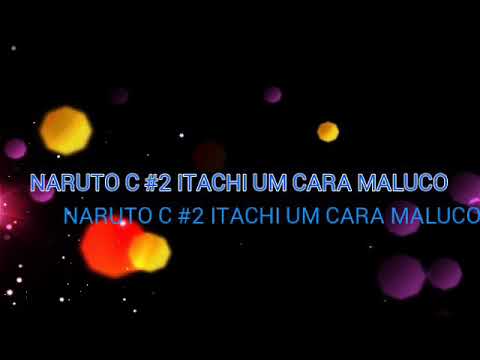 NARUTO C #2 ITACHI O MALUCO