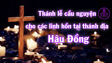 Thánh lễ cầu nguyện cho các linh hồn tại thánh địa Hậu Đồng | Giáo xứ Lạc Đạo