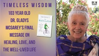 Ep 60: Timeless Wisdom with Dr. Gladys McGarey ✨ | Final Message on Healing, Love & Living Fully