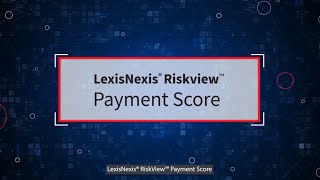 LexisNexis® RiskView™ Payment Score Overview