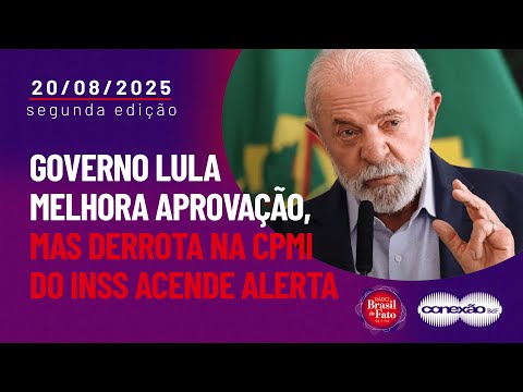 Governo Lula melhora aprovação, mas derrota na CPMI do INSS acende alerta | Conexão BdF - 2ª Edição