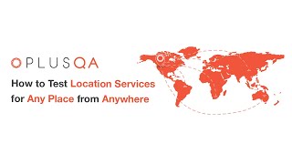 How To Test Location Services For Any Place From Anywhere