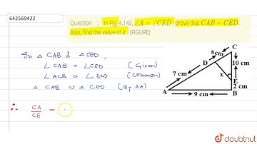 In Fig.\n4.143, /_A=/_C E D\n, prove\nthat  C A B∼ C E D\n. Also,\nfind the value of x\n. (FIGUR...