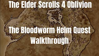 The Elder Scrolls 4 Oblivion The Bloodworm Helm Quest Walkthrough