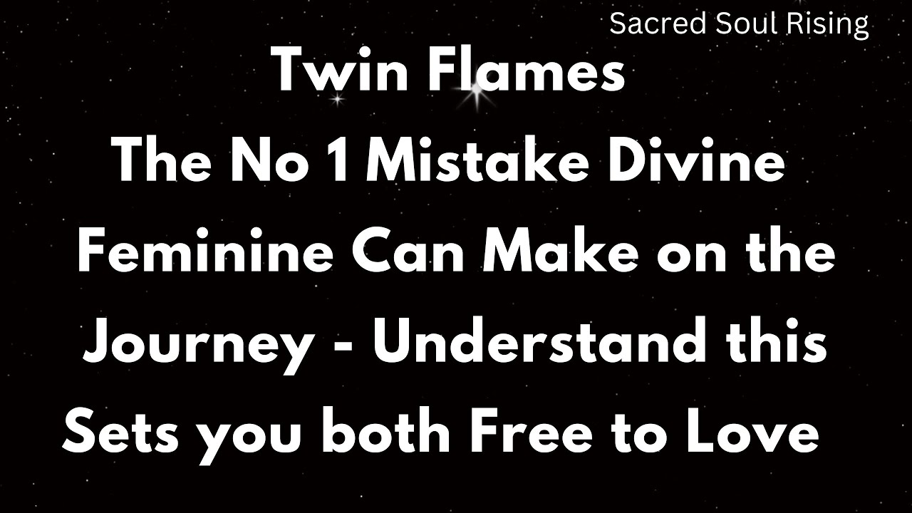 Twin Flames The No 1 Mistake Divine Feminine Can Make on the Twin Flame ...