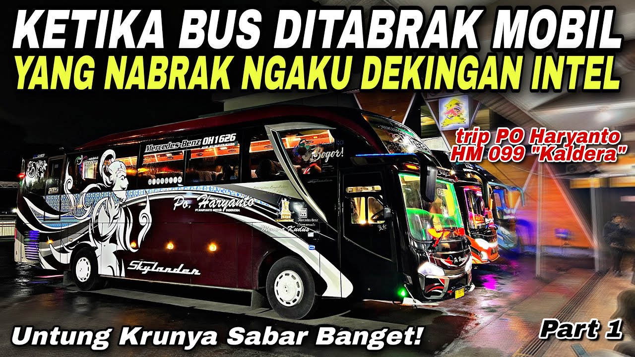 Ketika Bus Ditabrak Mobil , Yang Nabrak Ngaku Dekingan Intel 😢| trip Haryanto HM 099 “ Kaldera “