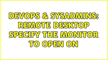 DevOps & SysAdmins: Remote Desktop specify the monitor to open on (3 Solutions!!)