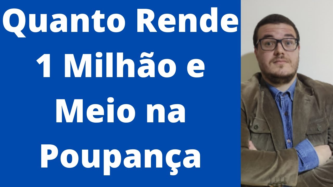 Quanto Rende 1 Milhão e Meio na Poupança - YouTube