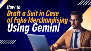 How to Draft a Suit in Case of Fake Merchandising Using Gemini