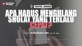[TAJI] Apa Harus Mengulang Sholat Yang Terlalu Cepat - Ustadz Ariful Bahri, MA