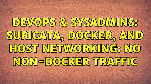 DevOps & SysAdmins: Suricata, Docker, and host networking: No non-docker traffic