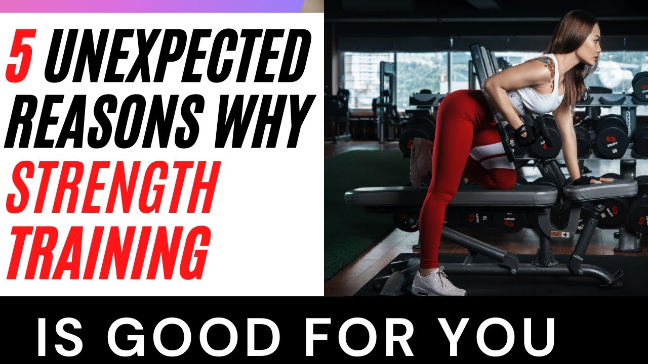 5 Unexpected Reasons Why Strength Training Is Good For You YouTube