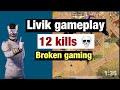 Livik gameplay || 12 Kills 💀 || Broken gaming