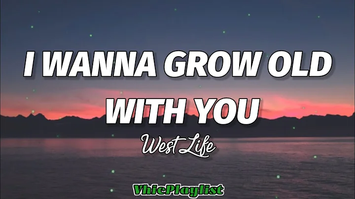 I Wanna Grow Old With You - WestLife (Lyrics)🎶 - DayDayNews