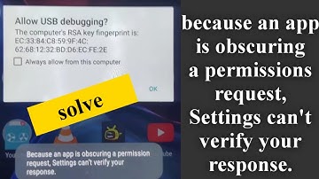 because an app is obscuring a permissions request, Settings can