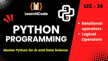 Python Programming | Relational and Logical Operators | LEC 24 | LearnNCode
